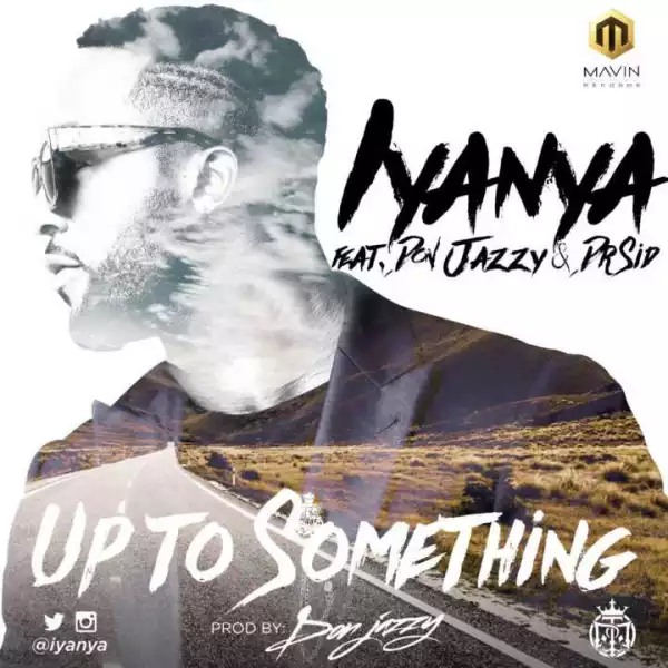Iyanya - Up To Something ft. Don Jazzy & Dr Sid